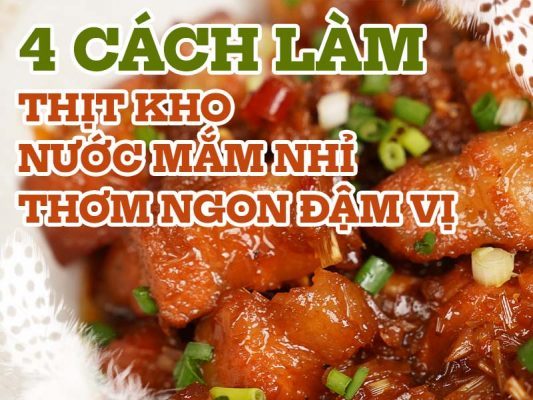 THỊT KHO NƯỚC MẮM NHỈ THƠM NGON ĐẬM VỊ 4 CÁCH LÀM
