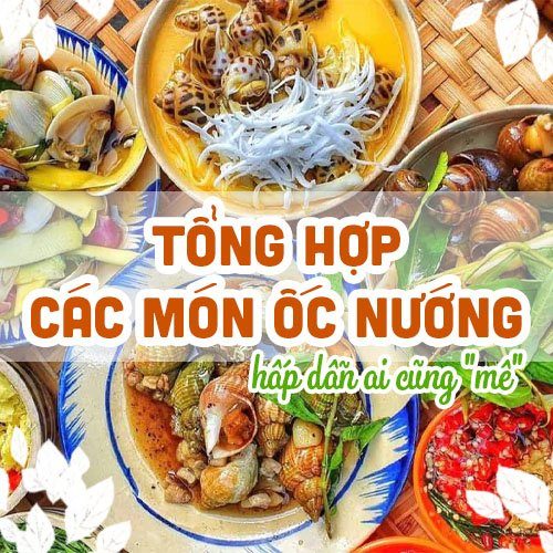 Top 7 món ốc nướng ngon thu hút giới trẻ Sài Gòn hiện nay - Đặc sản Làng Chài Xưa