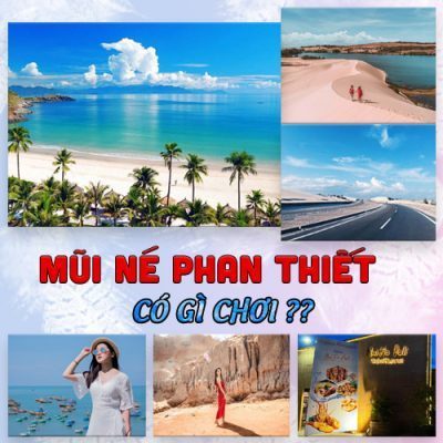 Mũi Né Phan Thiết Có Gì Chơi? 10 Địa Điểm Vui Chơi Cực Kì Hấp Dẫn 2022