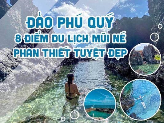 ĐẢO PHÚ QUÝ VỚI 8 ĐIỂM DU LỊCH MŨI NÉ PHAN THIẾT TUYỆT ĐẸP