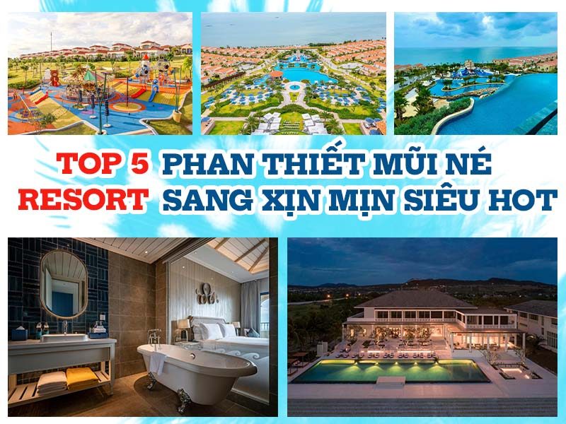 TOP 5 RESORT PHAN THIẾT MŨI NÉ SANG XỊN MỊN SIÊU HOT