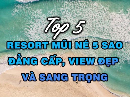 Top 5 Resort Mũi Né 5 Sao Đẳng Cấp View Đẹp Và Sang Trọng