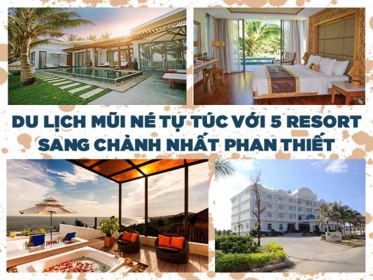 DU LỊCH MŨI NÉ TỰ TÚC VỚI 5 RESORT SANG CHẢNH NHẤT PHAN THIẾT