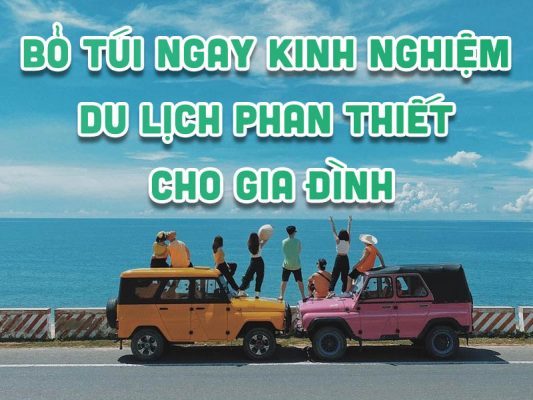 Bỏ Túi Ngay Kinh Nghiệm Du Lịch Phan Thiết Cho Gia Đình