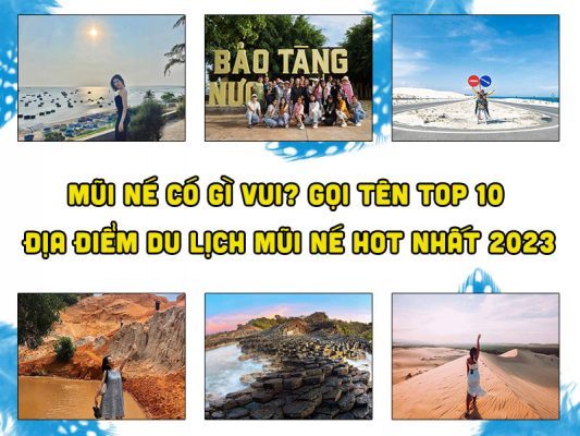 Mũi Né Có Gì Vui? Gọi Tên Top 10 Địa Điểm Du Lịch Mũi Né Hot Nhất 2023
