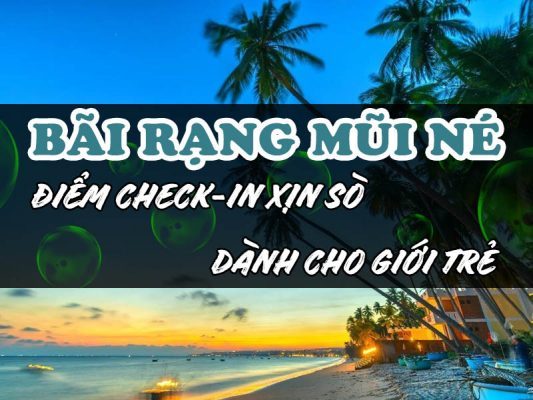 Bãi Rạng Mũi Né: Điểm Check-In “Xịn Sò” Dành Cho Giới Trẻ