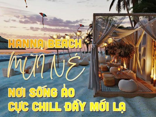 HANNA BEACH MŨI NÉ - NƠI SỐNG ẢO CỰC CHILL ĐẦY MỚI LẠ