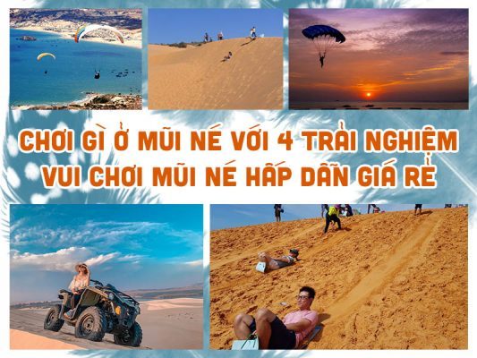 CHƠI GÌ Ở MŨI NÉ VỚI 4 TRẢI NGHIỆM VUI CHƠI MŨI NÉ HẤP DẪN GIÁ RẺ