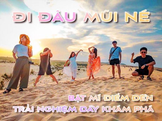 Đi đâu Mũi Né – Bật mí điểm đến trải nghiệm đầy khám phá