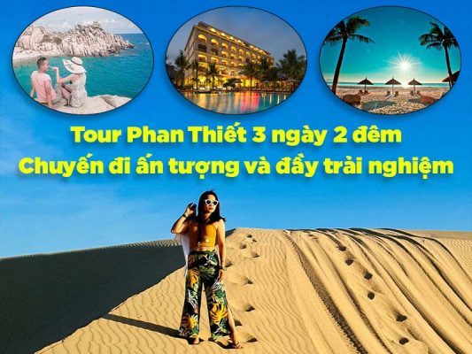 Tour Phan Thiết 3 ngày 2 đêm - Chuyến đi ấn tượng và đầy trải nghiệm