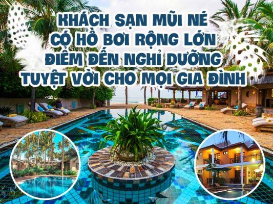 Khách sạn Mũi Né có hồ bơi rộng lớn - Điểm đến nghỉ dưỡng tuyệt vời cho mọi gia đình
