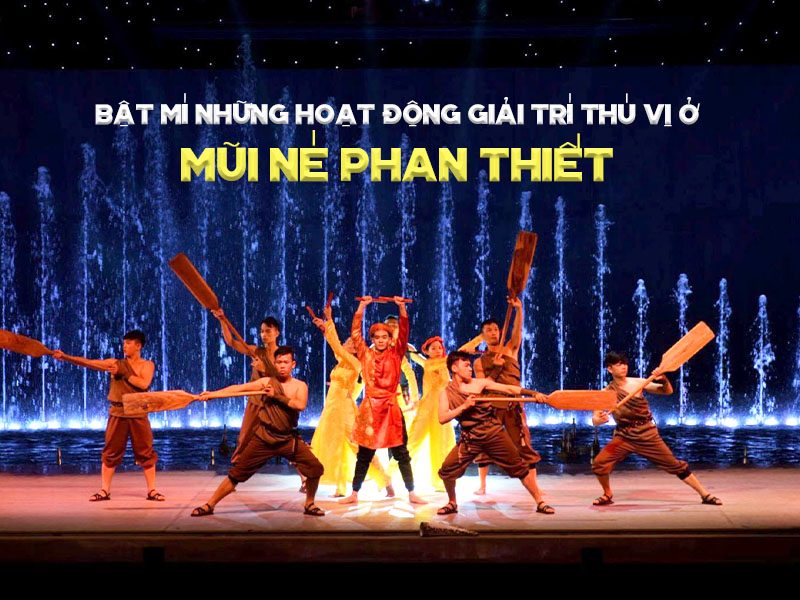 BẬT MÍ NHỮNG HOẠT ĐỘNG GIẢI TRÍ Ở MŨI NÉ PHAN THIẾT THÚ VỊ