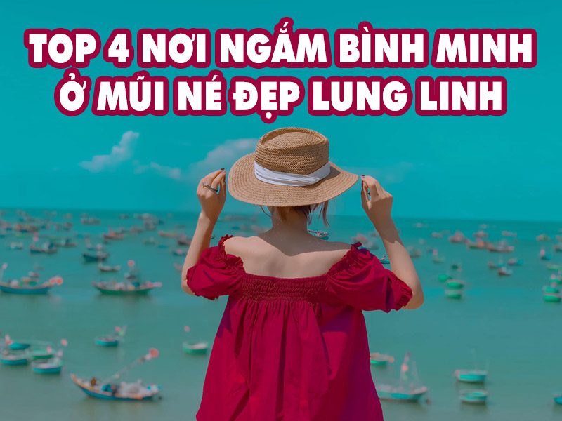 Top 4 Nơi Ngắm Bình Minh Ở Mũi Né Đẹp Lung Linh