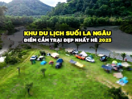 KHU DU LỊCH SUỐI LA NGÂU - ĐIỂM CẮM TRẠI ĐẸP NHẤT HÈ 2023