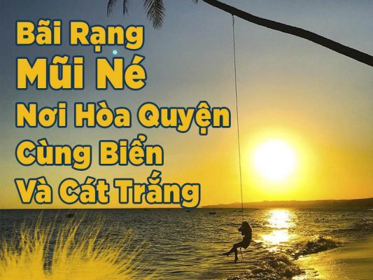 Bãi Rạng Mũi Né: Nơi Hòa Quyện Cùng Biển Và Cát Trắng