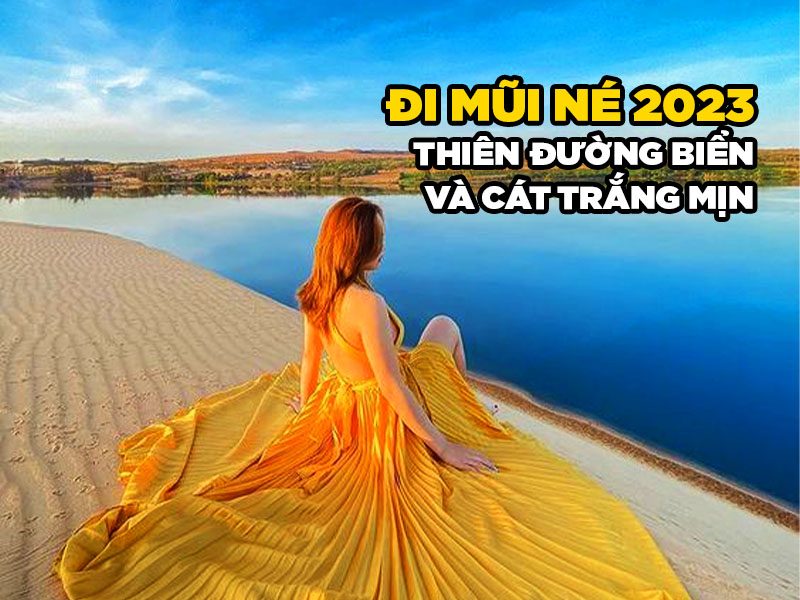 ĐI MŨI NÉ 2023 - THIÊN ĐƯỜNG BIỂN VÀ CÁT TRẮNG MỊN