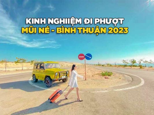 KINH NGHIỆM ĐI PHƯỢT MŨI NÉ - BÌNH THUẬN 2023