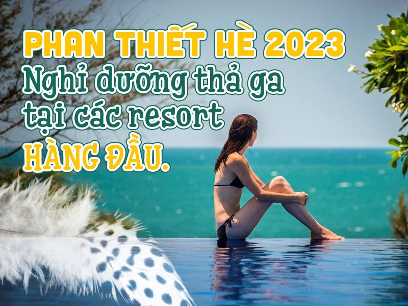 Phan Thiết hè 2023: Nghỉ dưỡng thả ga tại các resort hàng đầu