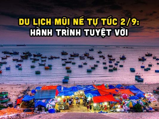 Du Lịch Mũi Né Tự Túc 2/9: Hành Trình Tuyệt Vời