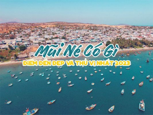 Mũi Né Có Gì - Điểm đến đẹp và thú vị nhất 2023
