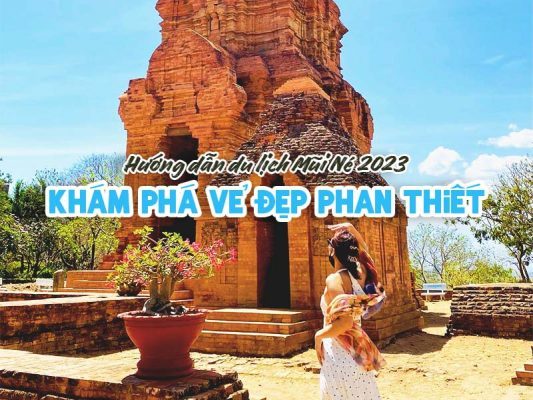 Hướng dẫn du lịch Mũi Né 2023: Khám Phá Vẻ Đẹp Phan Thiết
