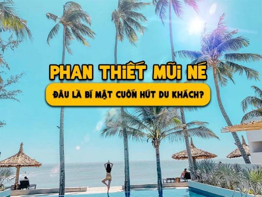 Phan Thiết Mũi Né - Đâu Là Bí Mật Cuốn Hút Du Khách?