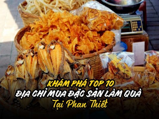 MUA ĐẶC SẢN PHAN THIẾT Ở ĐÂU? UY TÍN CHẤT LƯỢNG