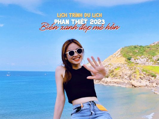 Lịch Trình Du Lịch Phan Thiết 2023: Biển xanh đẹp mê hồn