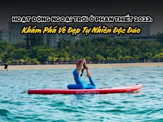 Hoạt Động Ngoài Trời ở Phan Thiết 2023 Mới Nhất