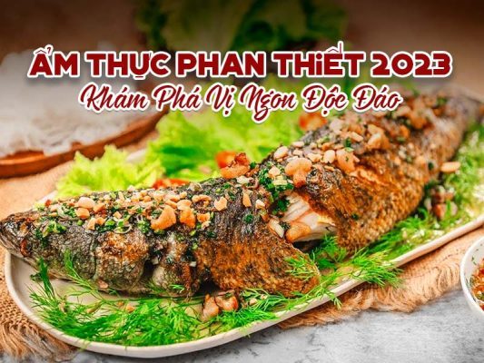 Ẩm Thực Phan Thiết 2023: Khám Phá Vị Ngon Độc Đáo