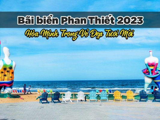 Bãi biển Phan Thiết 2023: Hòa Mình Trong Vẻ Đẹp Tươi Mới