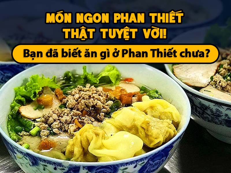 Món Ngon Phan Thiết Thật Tuyệt Vời! ăn gì ở Phan Thiết?