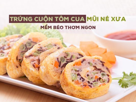 Trứng cuộn tôm cua Mũi Né Xưa - Mềm Béo Thơm Ngon