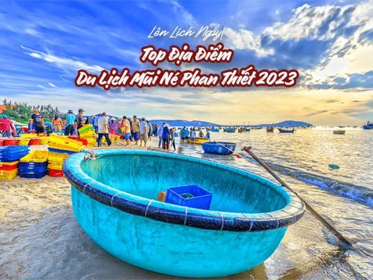 Lên Lịch Ngay! Top Địa Điểm Du Lịch Mũi Né Phan Thiết 2023