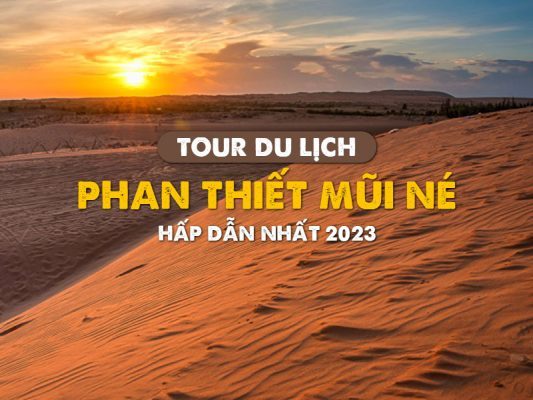 Tour du lịch Phan Thiết Mũi Né Hấp Dẫn Nhất 2023