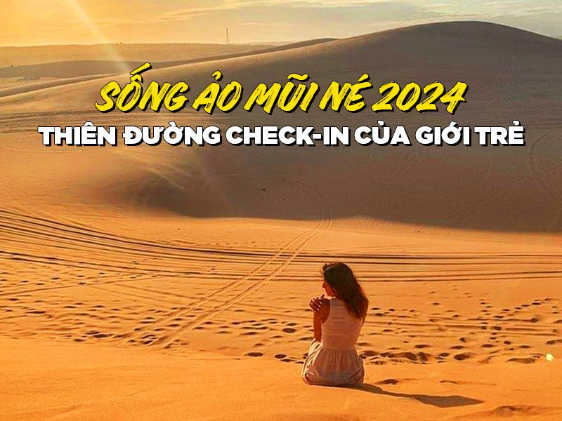 Sống ảo Mũi Né 2024 - Thiên đường check-in của giới trẻ