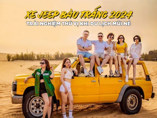 Xe Jeep Bàu Trắng 2024: Trải nghiệm thú vị khi du lịch Mũi Né