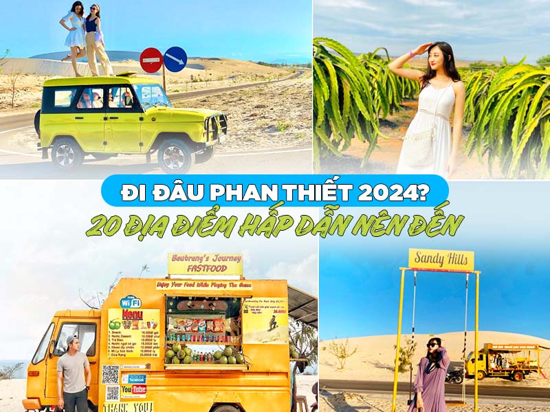 ĐI ĐÂU PHAN THIẾT 2024? 20 ĐỊA ĐIỂM HẤP DẪN NÊN ĐẾN