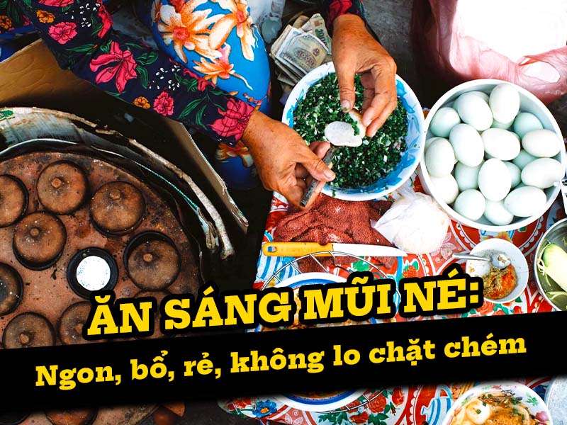Ăn sáng Mũi Né 2024: Ngon, bổ, rẻ, không lo chặt chém