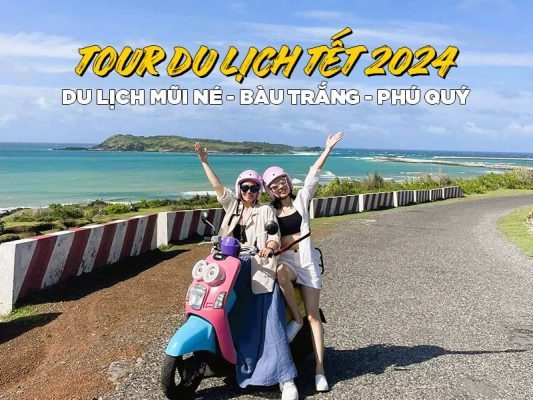 Tour du lịch Tết 2024: Du lịch Mũi Né - Bàu Trắng - Phú Quý