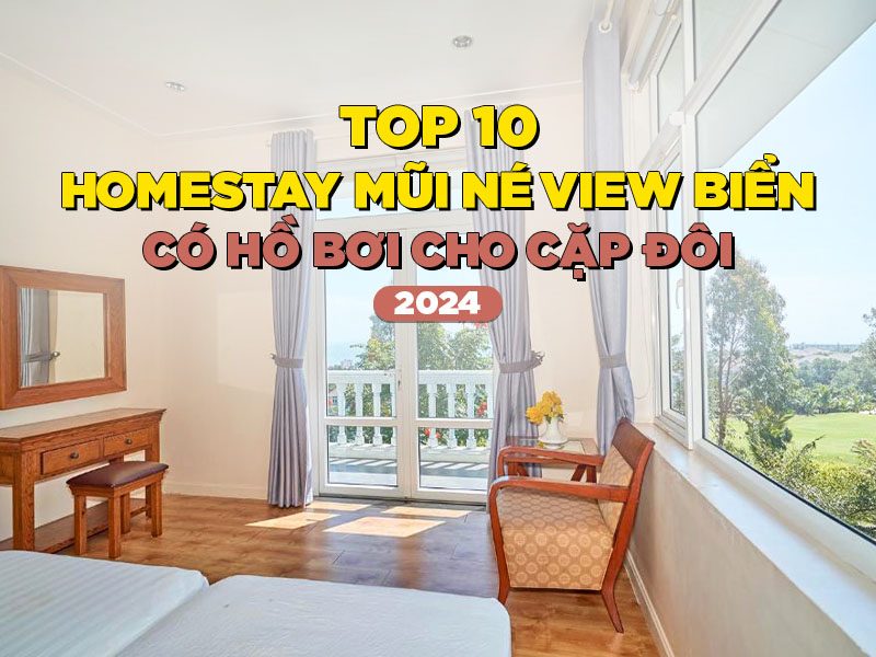 Top 10 Homestay Mũi Né View Biển, Có Hồ Bơi Cho Cặp Đôi 2024