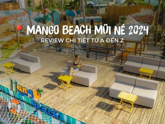 Mango Beach Mũi Né 2024 - Review chi tiết từ A đến Z