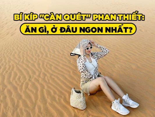 Bí kíp "càn quét" Phan Thiết: Ăn gì, ở đâu ngon nhất?