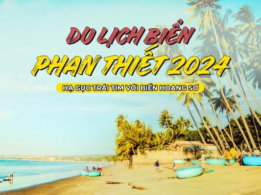 Du lịch biển Phan Thiết 2024: Hạ gục trái tim với biển hoang sơ
