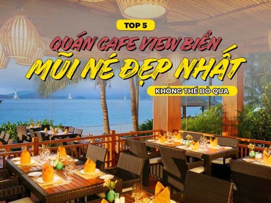 Top 5 Quán Cafe View Biển Mũi Né Đẹp Nhất