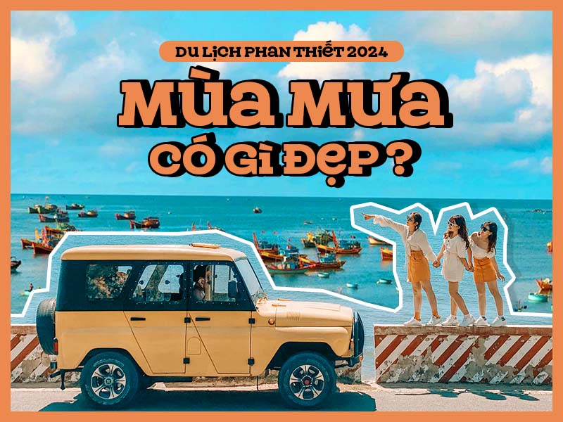 Du Lịch Phan Thiết mùa mưa có gì đẹp 2024?
