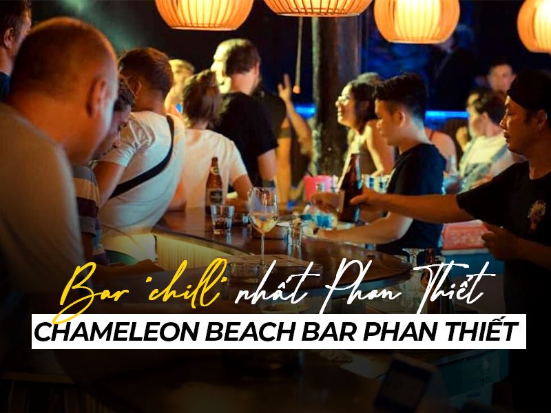 Chameleon Beach Bar Phan Thiết: Bar "chill" nhất Phan Thiết
