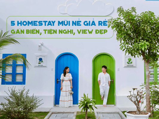 5 Homestay Mũi Né giá rẻ - Gần biển, tiện nghi, view đẹp