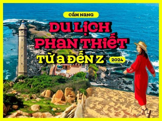 Cẩm nang du lịch Phan Thiết 2024 từ A đến Z