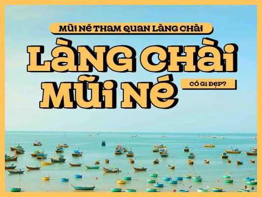 Mũi Né tham quan làng chài: Làng chài Mũi Né có gì đẹp?